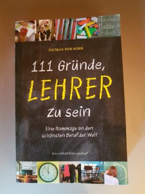 gebrauchtes Buch – von Horn – 111 Gründe, Lehrer zu sein - Eine Hommage an den schönsten Beruf der Welt