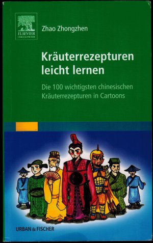 Kräuterrezepturen leicht lernen - Die 100 wichtigsten chinesischen Kräuterrezepturen in Cartoons