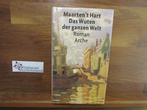 gebrauchtes Buch – Hart, Maarten 't – Das Wüten der ganzen Welt : Roman. Aus dem Niederländ. von Marianne Holberg