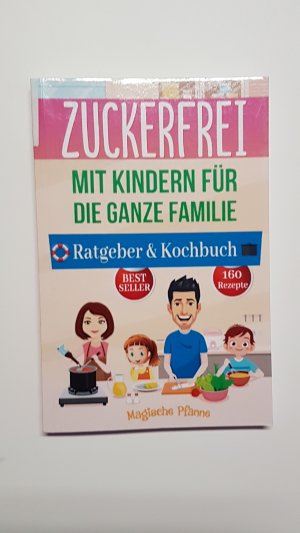 Zuckerfrei mit Kindern für die ganze Familie. Ratgeber und Kochbuch