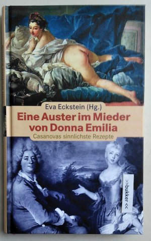 gebrauchtes Buch – Eckstein, Eva  – Eine Auster im Mieder von Donna Emilia - Casanovas sinnlichste Rezepte