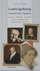 Ludwigsburg - Literarische Spuren - Kerner, Mörike, Schiller, Tony Schumacher, Strauß und Vischer