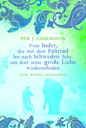 gebrauchtes Buch – Andersson, Per J – Vom Inder, der mit dem Fahrrad bis nach Schweden fuhr... - Eine wahre Geschichte