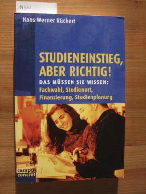 Studieneinstieg, aber richtig! : Das müssen Sie wissen: Fachwahl, Studienort, Finanzierung, Studienplanung