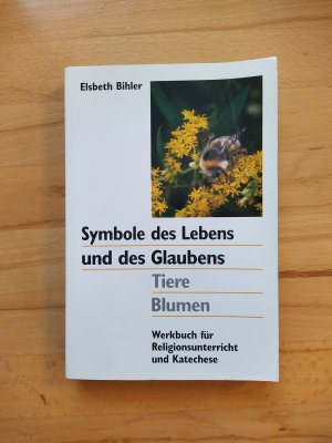 Symbole des Lebens und des Glaubens - Tiere - Blumen - Werkbuch für Religionsunterricht und Katechese