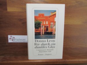 gebrauchtes Buch – Donna Leon – Wie durch ein dunkles Glas : Commissario Brunettis fünfzehnter Fall ; Roman. Aus dem Amerikan. von Christa E. Seibicke