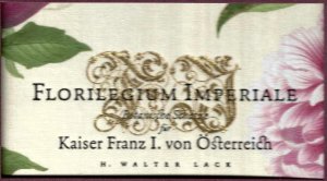 Florilegium Imperiale, Botanische Schätze für Kaiser Franz I. von Österreich, Mit einem Essay von Marina Heilmeyer