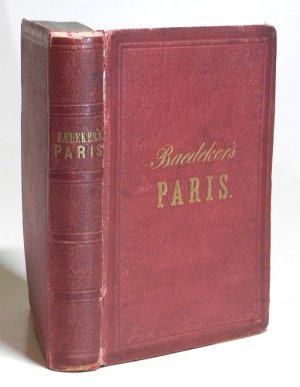 Paris und Nord-Frankreich nebst den Eisenbahn-routen vom Rhein und der Schweiz nach Paris. Handbuch für Reisende. Mit 2 Karten und 23 Plänen. Siebente […]