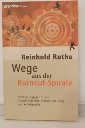 gebrauchtes Buch – Reinhold Ruthe – Wege aus der Burnout-Spirale - Strategien gegen Stress, Leistungsdenken, Selbstausbeutung und Arbeitssucht