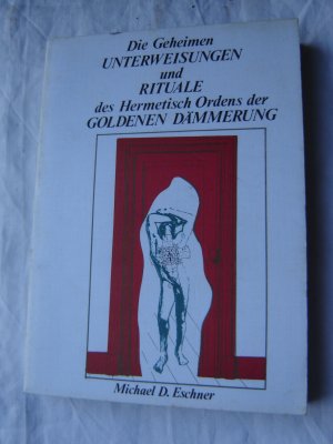 Die geheimen Unterweisungen und Rituale des Ordens der goldenen Dämmerung