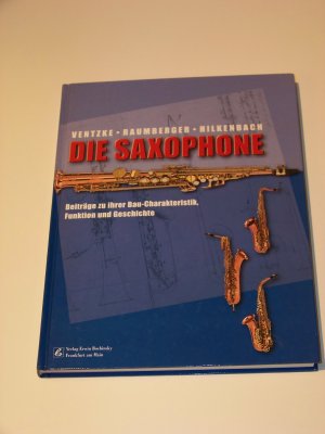 Die Saxophone Saxophon Beiträge zur Bau-Charakteristik Funktion und Geschichte +++ TOP!!!