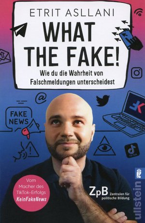 gebrauchtes Buch – Etrit Asllani – What the Fake! - Wie du die Wahrheit von Falschmeldungen unterscheidest | Nie wieder Fake News