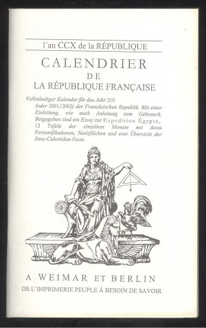 gebrauchtes Buch – L'an CCX de la Republique. Calendrier de la Republique Francaise. Vollständiger Kalender für das Jahr 210 (oder 2001/2002) der Französischen Republik. Mit einer Einleitung, wie auch Anleitung zum Gebrauch. Beigegeben sind ein Essay zur Expedition Egypte, 12 Tafeln der einzelnen Monate mit ihren Personifikationen, Notizflächen und eine Übersicht der Sans-Culottiden-Feste. A Weimar et Berlin, de l'imprimerie peuple a besoin de savoir.