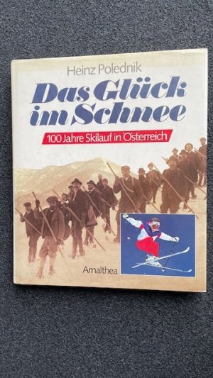 Das Glück im Schnee. 100 Jahre Skilauf in Österreich