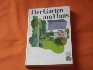 Der Garten am Haus. Gestaltung, Anlage, Pflege.