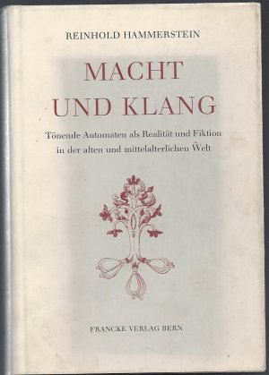 Macht und Klang -  Tönende Automaten als Realität und Fiktion in der alten und mittelalterlichen Welt.