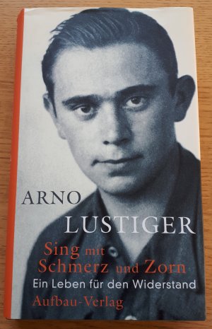 gebrauchtes Buch – Arno Lustiger – Sing mit Schmerz und Zorn - Ein Leben für den Widerstand, signierte Ausgabe