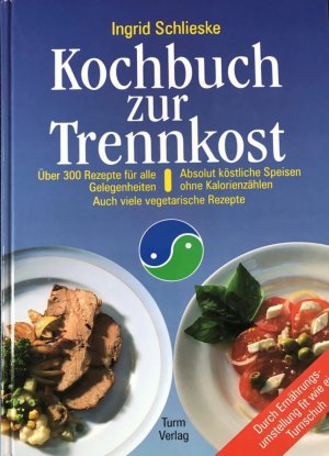 Kochbuch zur Trennkost - Absolut köstliche Speisen ohne Kalorienzähler