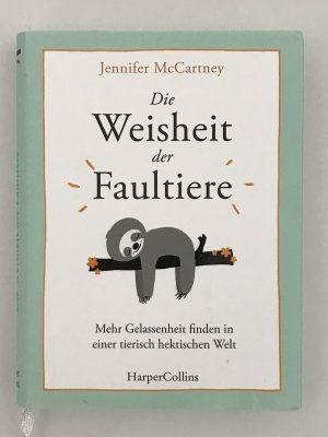 gebrauchtes Buch – Jennifer McCartney – Die Weisheit der Faultiere – Mehr Gelassenheit finden in einer tierisch hektischen Welt