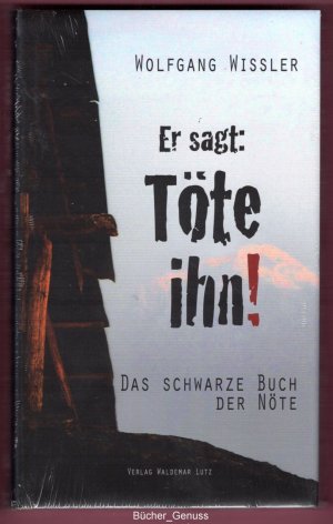 Er sagt - Töte ihn! Das schwarze Buch der Nöte.