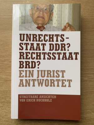 gebrauchtes Buch – Erich Buchholz – Unrechtsstaat DDR? Rechtsstaat BRD? - Ein Jurist antwortet