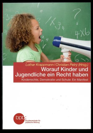 Worauf Kinder und Jugendliche ein Recht haben - Kinderrechte, Demokratie und Schule: Ein Manifest