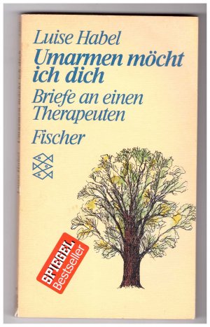 Umarmen möcht ich dich - Briefe an einen Therapeuten. (Persönliche Erfahrungen mit Krisen)