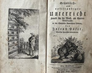 Gründlicher = und vollständiger Unterricht sowohl für die Wald = als Garten = Bienenzucht in den Churpfalz = Bayerischen Ländern