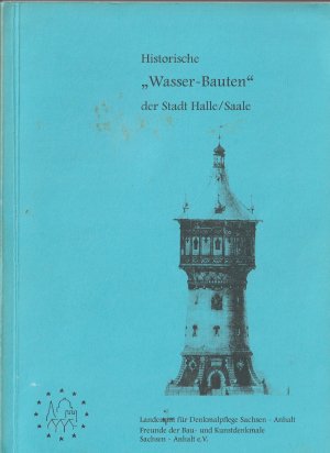 Historische "Wasser-Bauten" der Stadt Halle/Saale