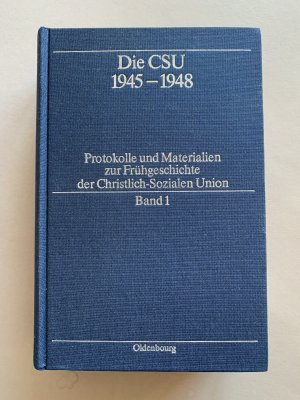 Die CSU 1945–1948 - Protokolle und Materialien zur Frühgeschichte der Christlich-Sozialen Union. Band 1: Protokolle 1945–1946, Band 2: Protokolle 1947 […]