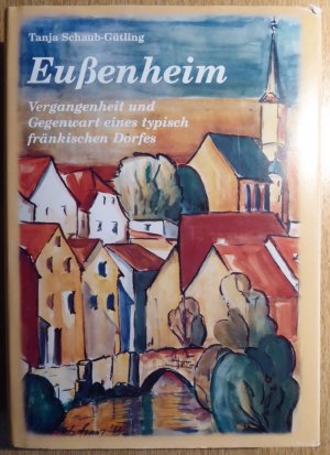 gebrauchtes Buch – Tanja Schaub-Gütling – Eußenheim - Vergangenheit und Gegenwart eines typisch fränkischen Dorfes