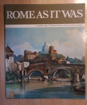 Rome at is was. The Eternal City a century ago in the water-colours by Ettore Roesler Franz.