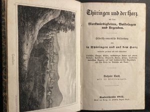 Thüringen und der Harz, mit ihren Merkwürdigkeiten, Volkssagen und Legenden. Historisch-romantische Beschreibung aller in Thüringen und auf dem Harz vorhanden […]