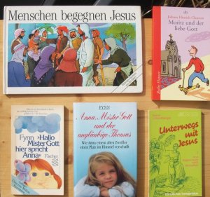 Konvolut mit fünf Bücher: 1. Unterwegs mit Jesus. Von Kapernaum nch Jerusalem ; 2. Menschen begegnen Jesus ; 3. Moritz und der liebe Gott  ; 4. Hallo Mister Gott, hier spricht Anna ; 5. Anna, Mister Gott und der ungläubige Thomas