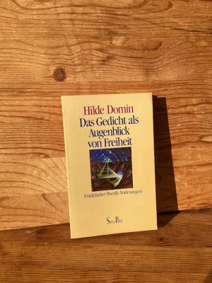 Das Gedicht als Augenblick von Freiheit. Frankfurter Poetik-Vorlesungen 1987/1988