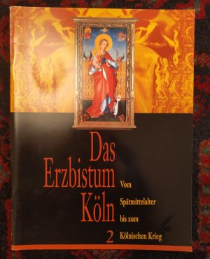 Das Erzbistum Köln Heft 2 - Vom Spätmittelalter bis zum Kölnischen Krieg