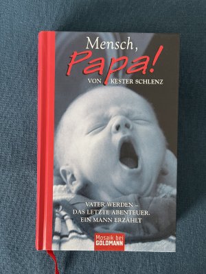 gebrauchtes Buch – Kester Schlenz – Mensch, Papa! - Vater werden - Das letzte Abenteuer. Ein Mann erzählt