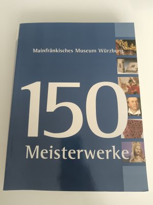 150 Meisterwerke aus dem Mainfränkischen Museum, Würzburg