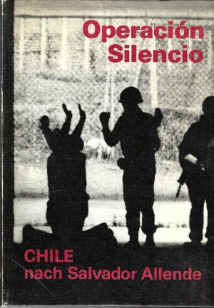 Operacion Silencio. Chile nach Salvador Allende.