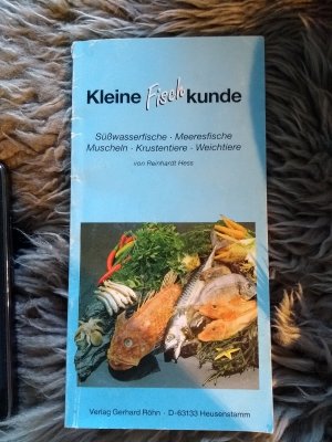 Kleine Fischkunde : Süßwasserfische, Meeresfische, Muscheln, Krustentiere, Weichtiere.