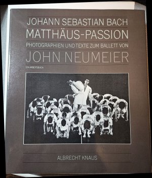 Matthäus-Passion. Photographien und Texte zum Ballett von John Neumeier