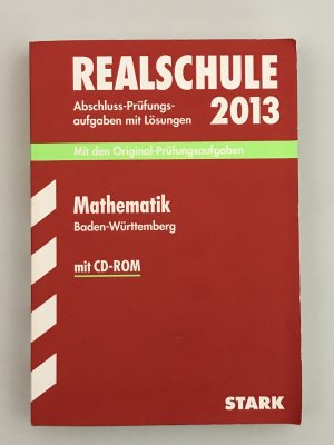 Realschule 2013 - Abschluss-Prüfungsaufgaben mit Lösungen - Mathematik - Baden-Württemberg / mit CD-ROM