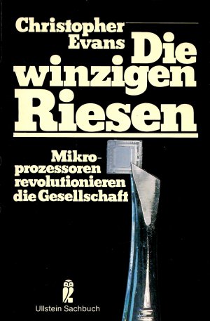 Die winzigen Riesen. Mikroprozessoren revolutionieren die Gesellschaft. Ullstein Sachbuch Nr. 34158