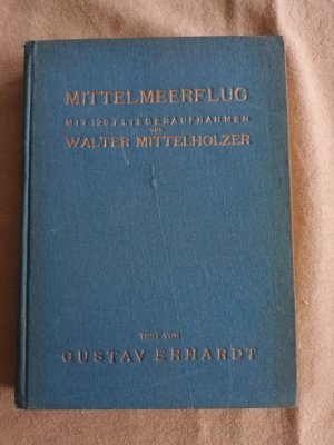 antiquarisches Buch – Walter Mittelholzer und Gustav Ehrhardt – Mittelmeerflug - Mit b120 Fliegeraufnahmen