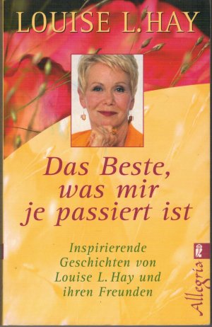 gebrauchtes Buch – Louise Hay – Das Beste, was mir je passiert ist: Inspirierende Geschichten von Louis L. Hay und ihren Freunden