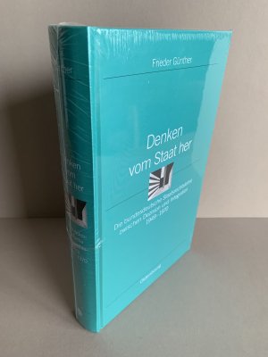 Denken vom Staat her - Die bundesdeutsche Staatsrechtslehre zwischen Dezision und Integration 1949-1970