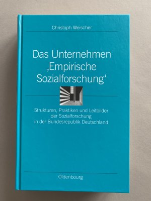 Das Unternehmen ‘Empirische Sozialforschung‘ - Strukturen, Praktiken und Leitbilder der Sozialforschung in der Bundesrepublik Deutschland