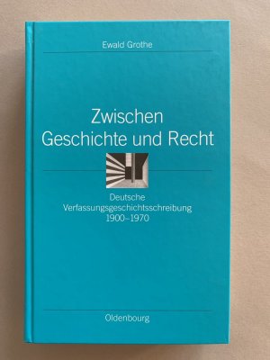 Zwischen Geschichte und Recht - Deutsche Verfassungsgeschichtsschreibung 1900-1970