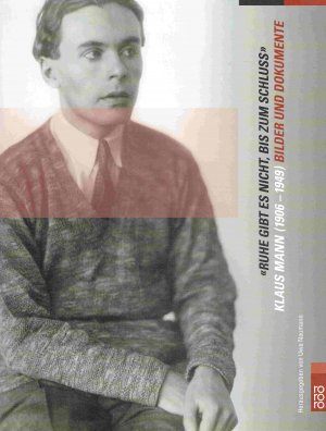 gebrauchtes Buch – Uwe Naumann – Ruhe gibt es nicht, bis zum Schluß: Klaus Mann (1906 - 1949) - Bilder und Dokumente.