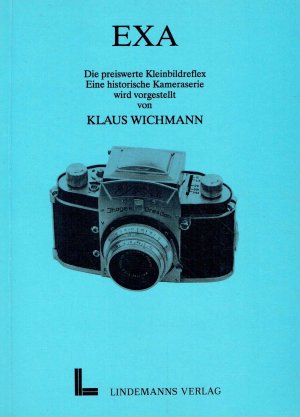 gebrauchtes Buch – Klaus Wichmann – Exa: Die preiswerte Kleinbildreflex. Eine historische Kameraserie wird vorgestellt.